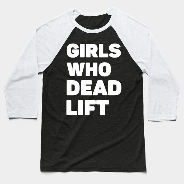 Girls Who Deadlift Baseball T-Shirt by AniTeeCreation